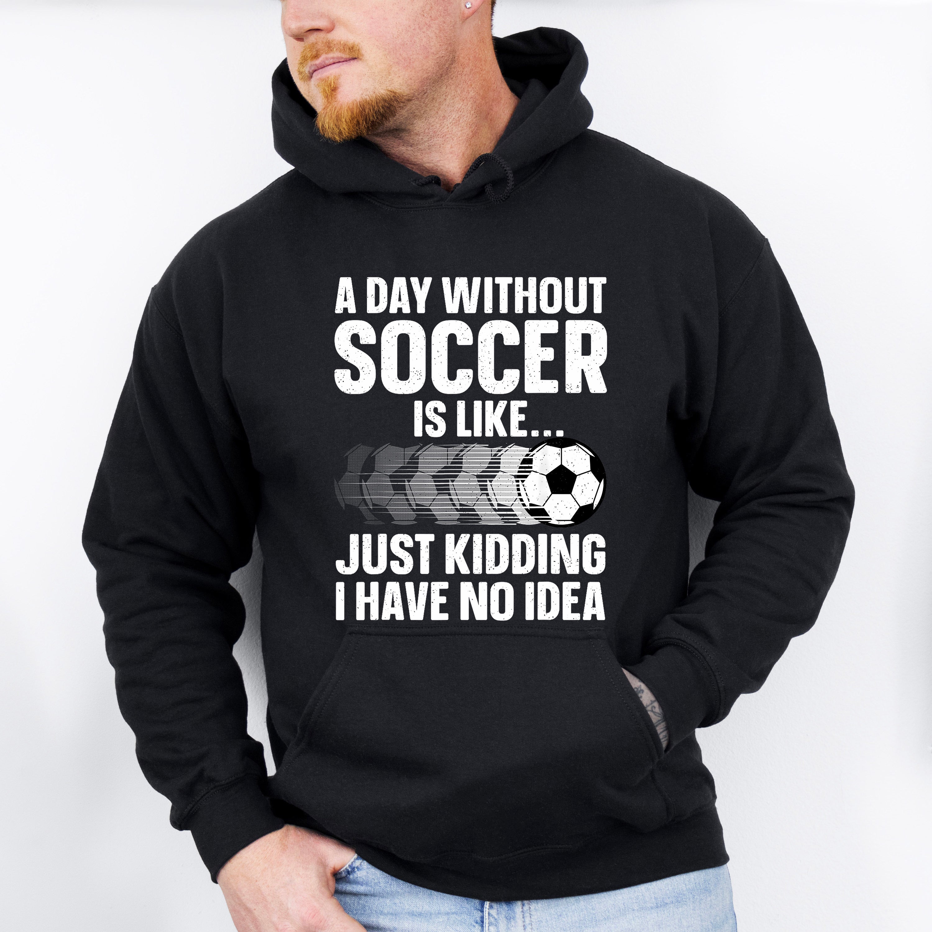 A Day Without Soccer Is Like - Soccer Unisex Crewneck T-Shirt Sweatshirt Hoodie