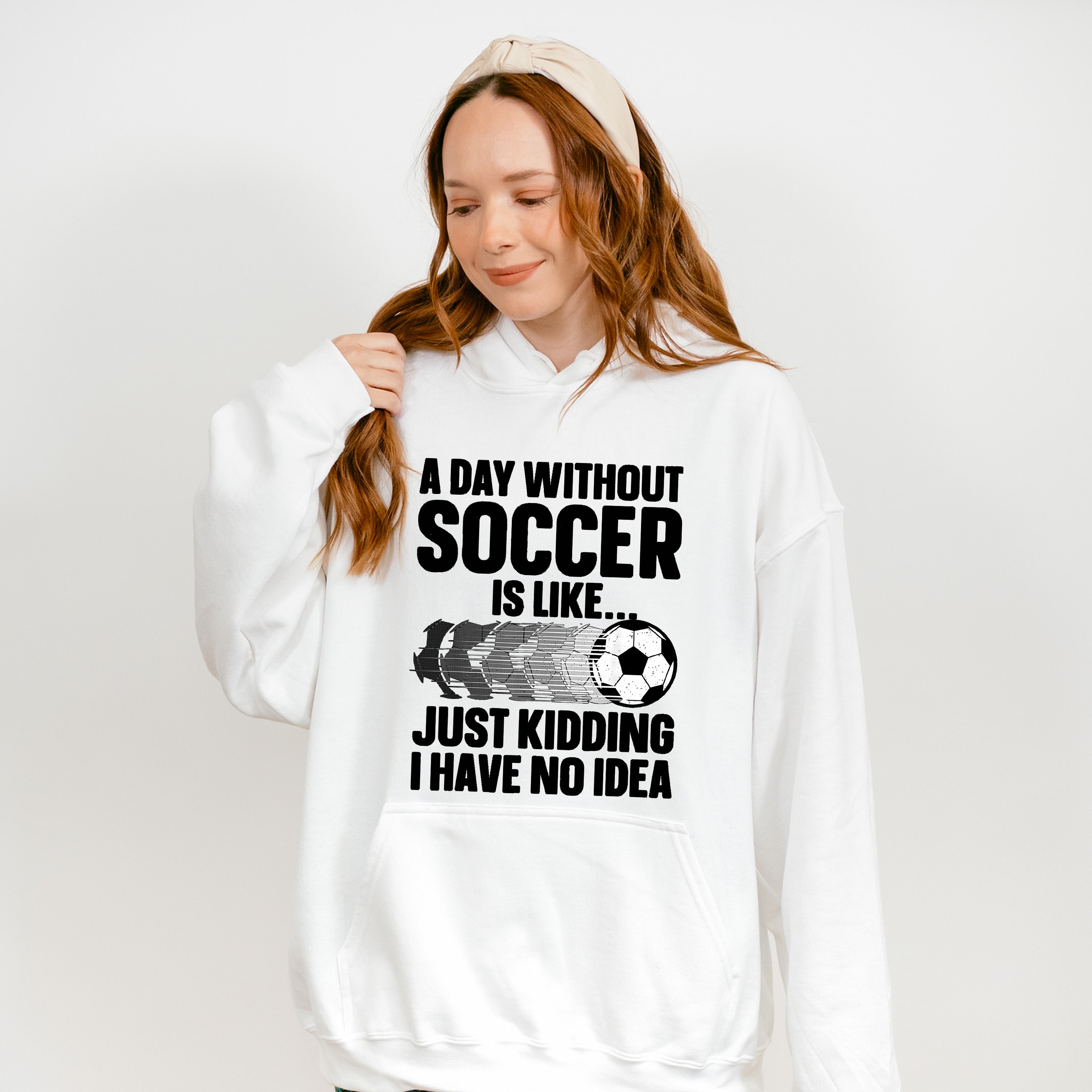 A Day Without Soccer Is Like - Soccer Unisex Crewneck T-Shirt Sweatshirt Hoodie