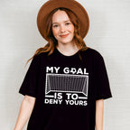My Goal Is To Deny Yours - Soccer Unisex Crewneck T-Shirt Sweatshirt Hoodie