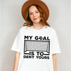 My Goal Is To Deny Yours - Soccer Unisex Crewneck T-Shirt Sweatshirt Hoodie