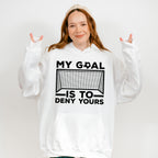 My Goal Is To Deny Yours - Soccer Unisex Crewneck T-Shirt Sweatshirt Hoodie