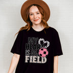 My Heart Is On That Field - Soccer Unisex Crewneck T-Shirt Sweatshirt Hoodie