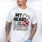 My Heart Is On That Field - Soccer Unisex Crewneck T-Shirt Sweatshirt Hoodie