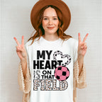 My Heart Is On That Field - Soccer Unisex Crewneck T-Shirt Sweatshirt Hoodie