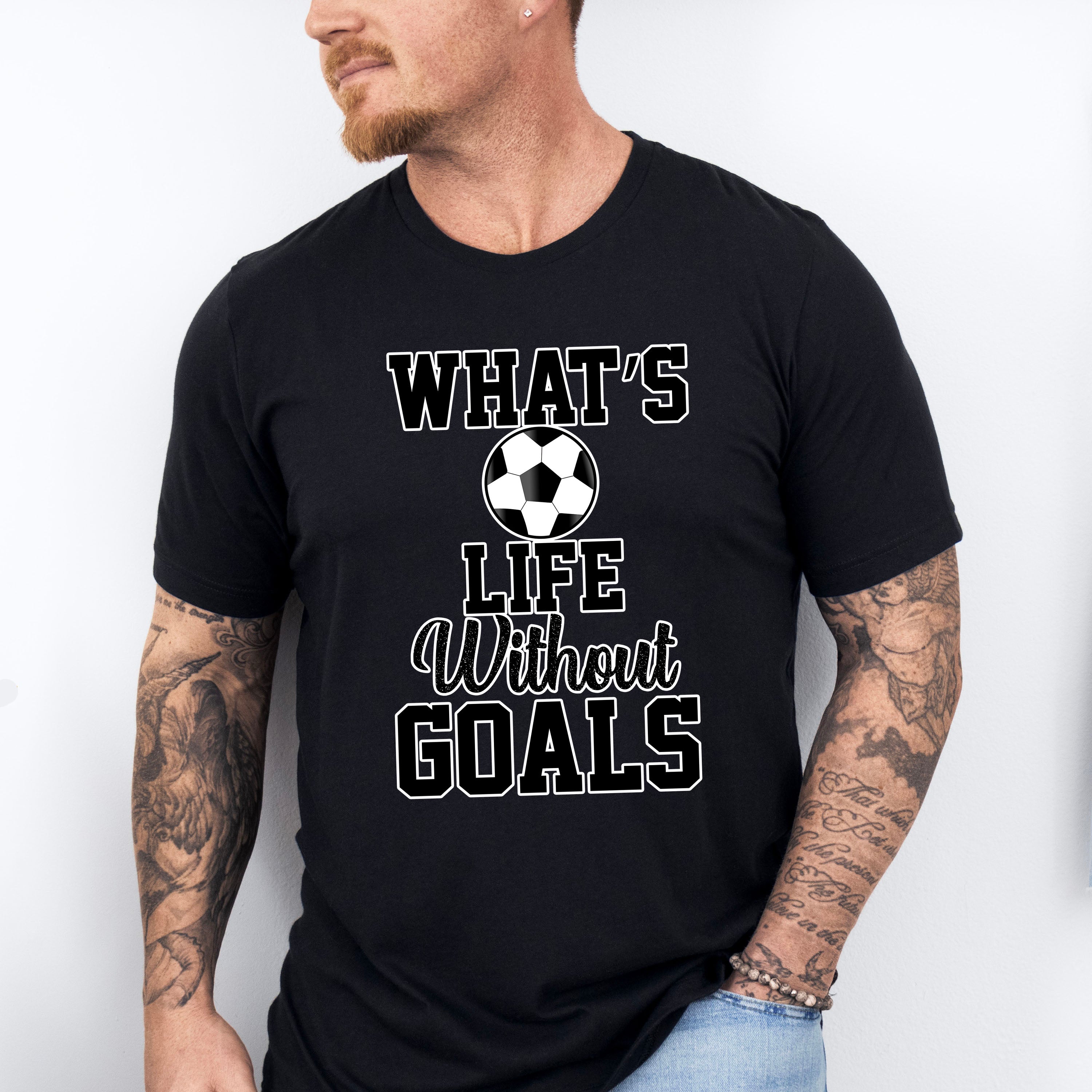What's Life Without Goals - Soccer Unisex Crewneck T-Shirt Sweatshirt Hoodie