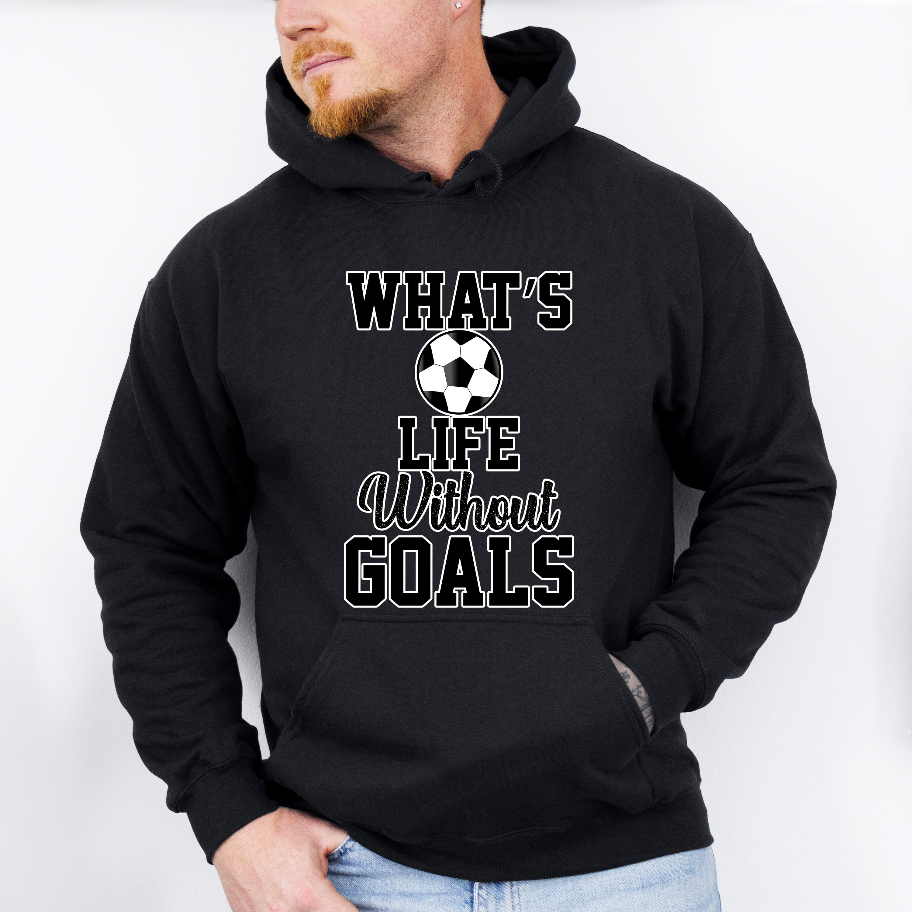 What's Life Without Goals - Soccer Unisex Crewneck T-Shirt Sweatshirt Hoodie