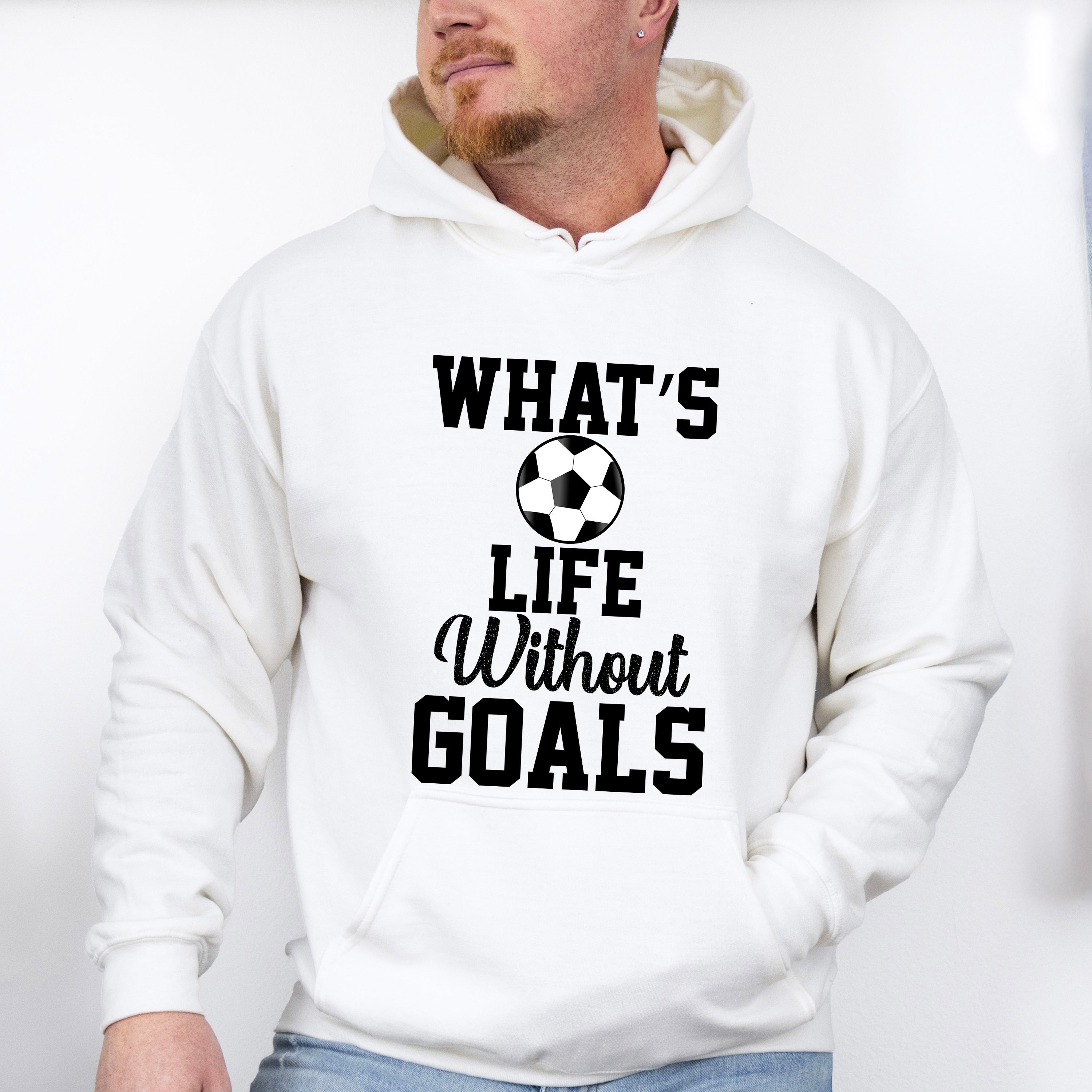 What's Life Without Goals - Soccer Unisex Crewneck T-Shirt Sweatshirt Hoodie