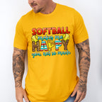 Softball Makes Me Happy - Softball Unisex Crewneck T-Shirt Sweatshirt Hoodie