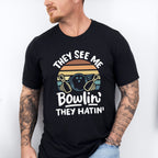 They See Me Bowlin' They Hating - Bowling Unisex Crewneck T-Shirt Sweatshirt Hoodie