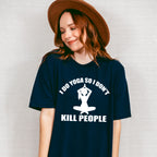 I Do Yoga So I Don't Kill People, Yoga Theme T-shirt, Hoodie, Sweatshirt