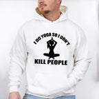 I Do Yoga So I Don't Kill People, Yoga Theme T-shirt, Hoodie, Sweatshirt