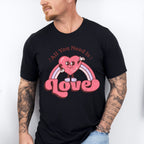 All You Need Is Love Valentines Theme T-shirt, Hoodie, Sweatshirt