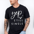 Yep Still Single Valentines Theme T-shirt, Hoodie, Sweatshirt