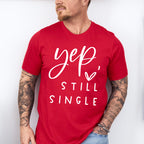 Yep Still Single Valentines Theme T-shirt, Hoodie, Sweatshirt