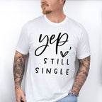 Yep Still Single Valentines Theme T-shirt, Hoodie, Sweatshirt