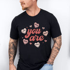 You Are Valentines Theme T-shirt, Hoodie, Sweatshirt