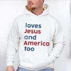 Loves Jesus And America Too 4Th Of July Unisex Crewneck T-Shirt Sweatshirt Hoodie