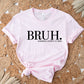 Bruh. Mother's Day Theme Unisex Crewneck T-Shirt Sweatshirt Hoodie