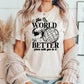 The World Is A Better Place Birthday Theme Unisex Crewneck T-Shirt Sweatshirt Hoodie