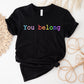 You Belong LGBTQ Theme Unisex Crewneck T-Shirt Sweatshirt Hoodie